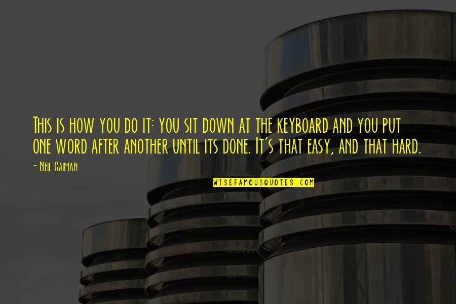 Assume The Sale Quotes By Neil Gaiman: This is how you do it: you sit