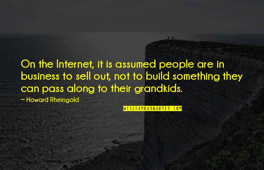 Assumed Business Quotes By Howard Rheingold: On the Internet, it is assumed people are