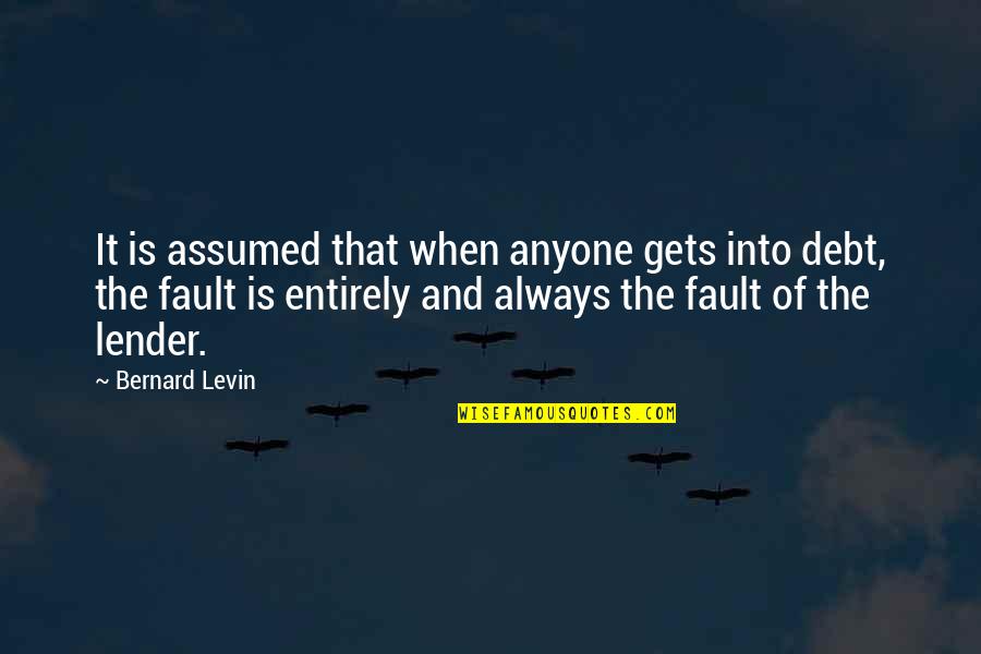 Assumed Quotes By Bernard Levin: It is assumed that when anyone gets into