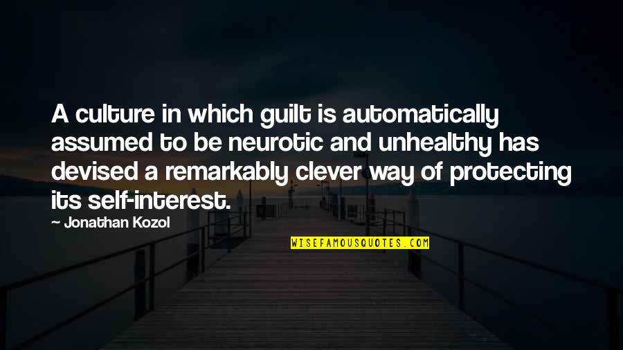 Assumed Quotes By Jonathan Kozol: A culture in which guilt is automatically assumed