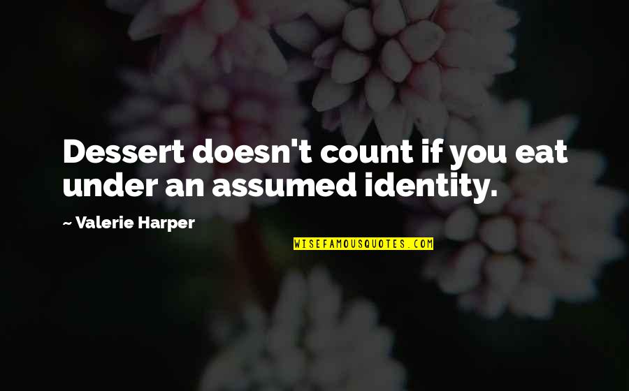 Assumed Quotes By Valerie Harper: Dessert doesn't count if you eat under an