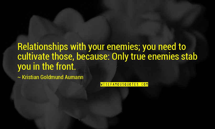 Assumedly Quotes By Kristian Goldmund Aumann: Relationships with your enemies; you need to cultivate Assumedly Quotes By Kristian Goldmund Aumann: Relationships with your enemies; you need to cultivate