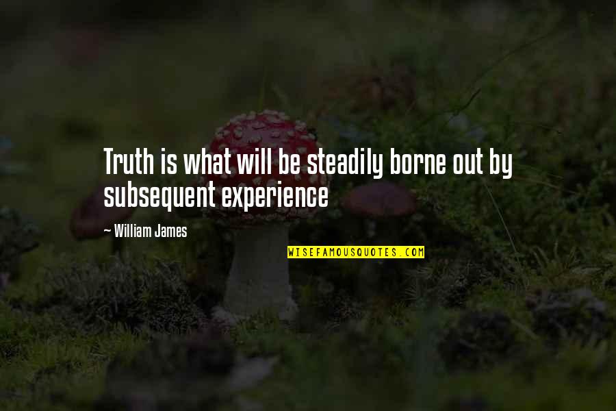 Assumere Conjugation Quotes By William James: Truth is what will be steadily borne out