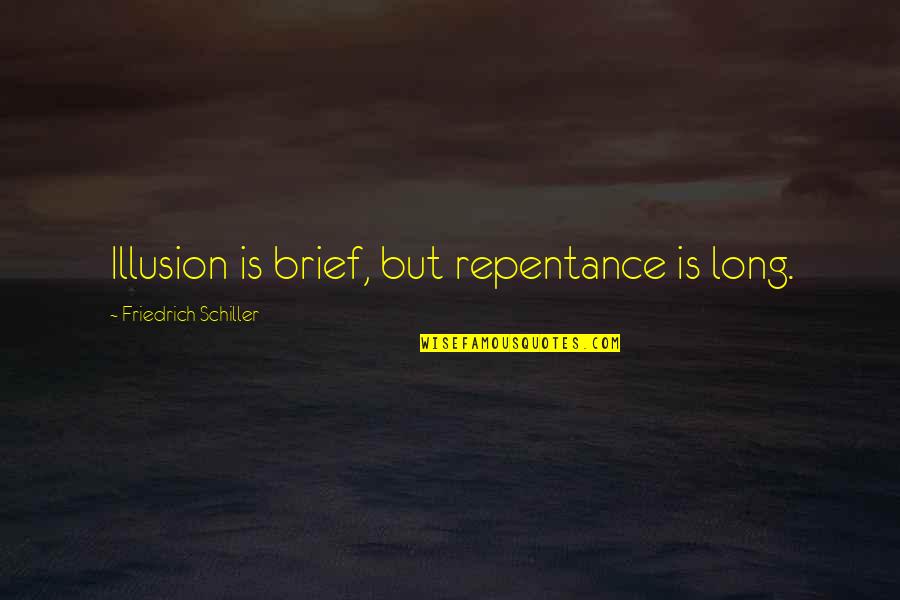 Assumesgigantic Quotes By Friedrich Schiller: Illusion is brief, but repentance is long.