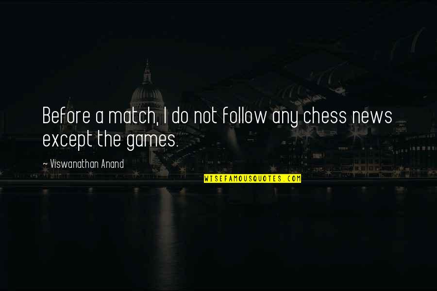 Assuming Names Quotes By Viswanathan Anand: Before a match, I do not follow any