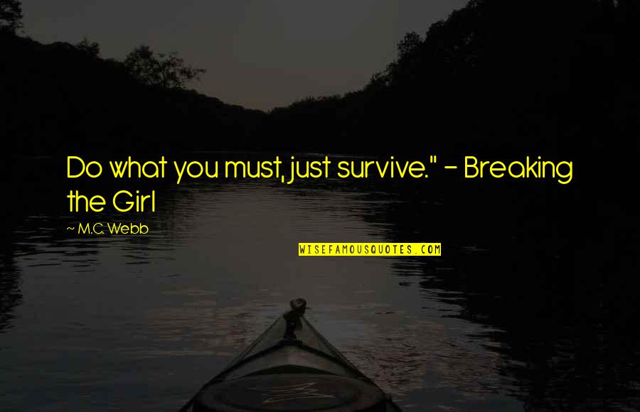 Assuming Positive Intent Quotes By M.C. Webb: Do what you must, just survive." - Breaking