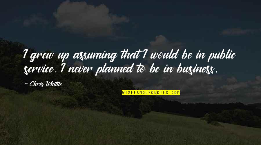 Assuming Quotes By Chris Whittle: I grew up assuming that I would be
