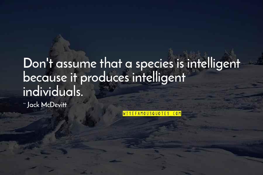 Assuming Quotes By Jack McDevitt: Don't assume that a species is intelligent because