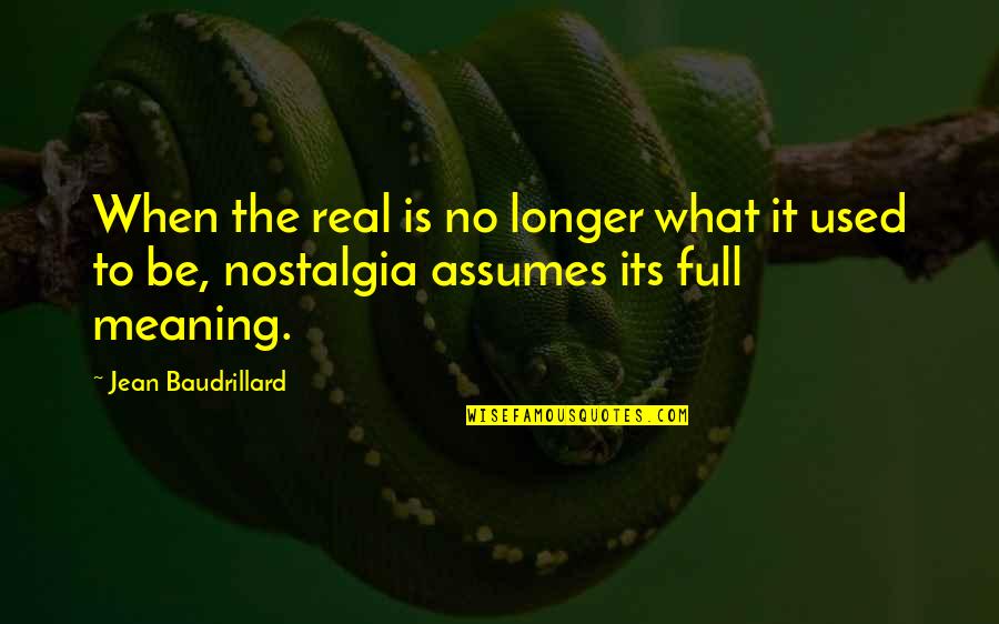 Assuming Quotes By Jean Baudrillard: When the real is no longer what it