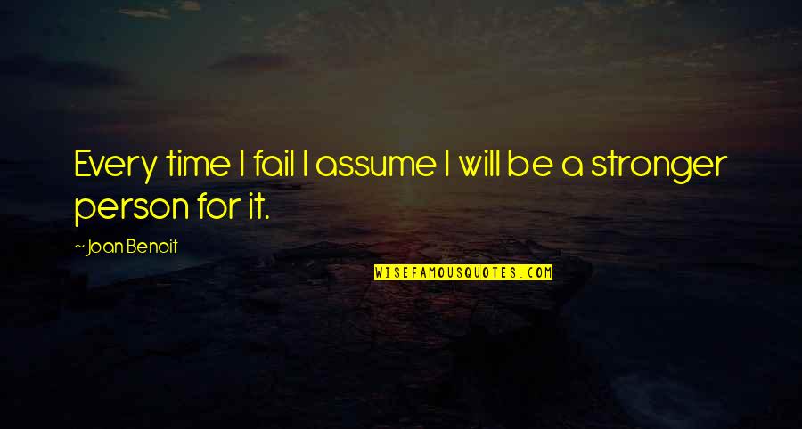 Assuming Quotes By Joan Benoit: Every time I fail I assume I will