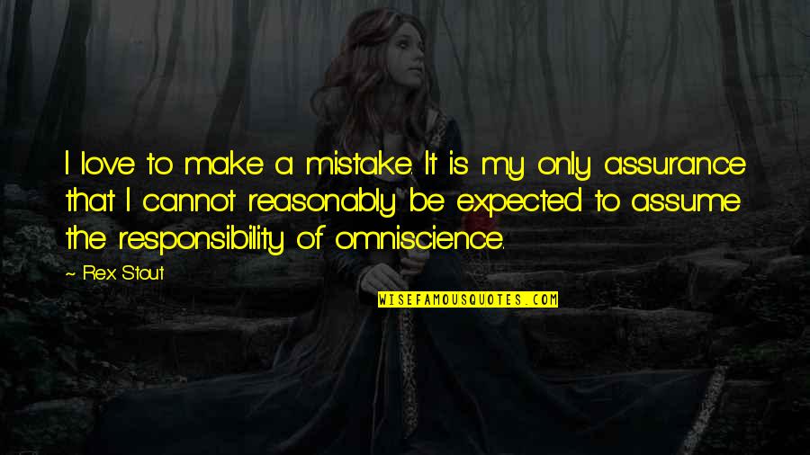 Assuming Quotes By Rex Stout: I love to make a mistake. It is