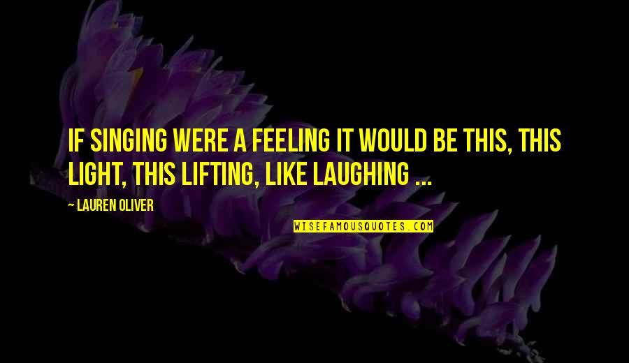Assumpta De Rossi Quotes By Lauren Oliver: If singing were a feeling it would be Assumpta De Rossi Quotes By Lauren Oliver: If singing were a feeling it would be