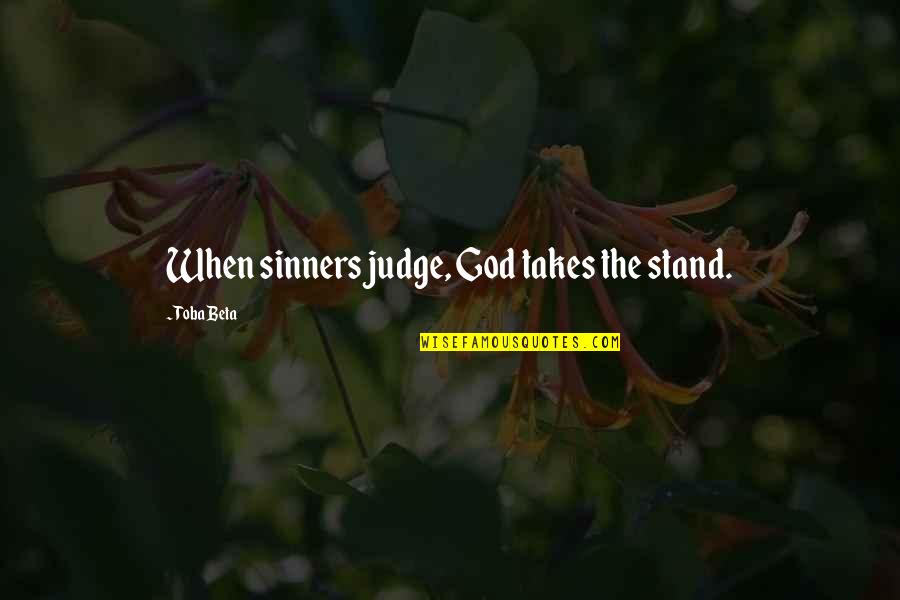 Assumpta Madu Quotes By Toba Beta: When sinners judge, God takes the stand. Assumpta Madu Quotes By Toba Beta: When sinners judge, God takes the stand.