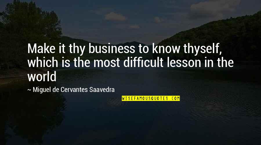 Assumption Day Quotes By Miguel De Cervantes Saavedra: Make it thy business to know thyself, which