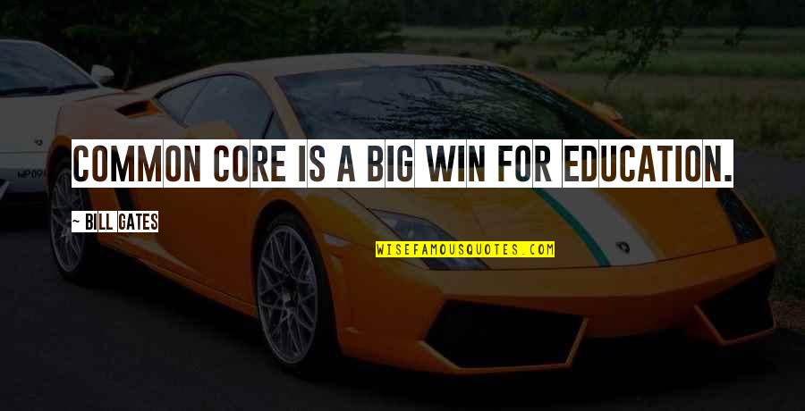 Assumption Is The Mother Of All F Ups Quote Quotes By Bill Gates: Common Core is a big win for education.