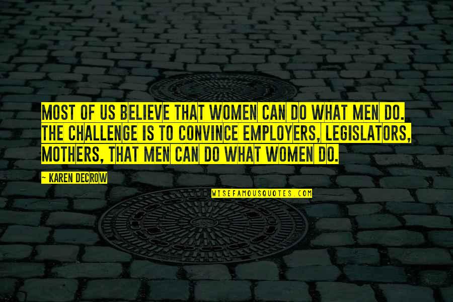 Assumption Of Virgin Mary Quotes By Karen DeCrow: Most of us believe that women can do Assumption Of Virgin Mary Quotes By Karen DeCrow: Most of us believe that women can do