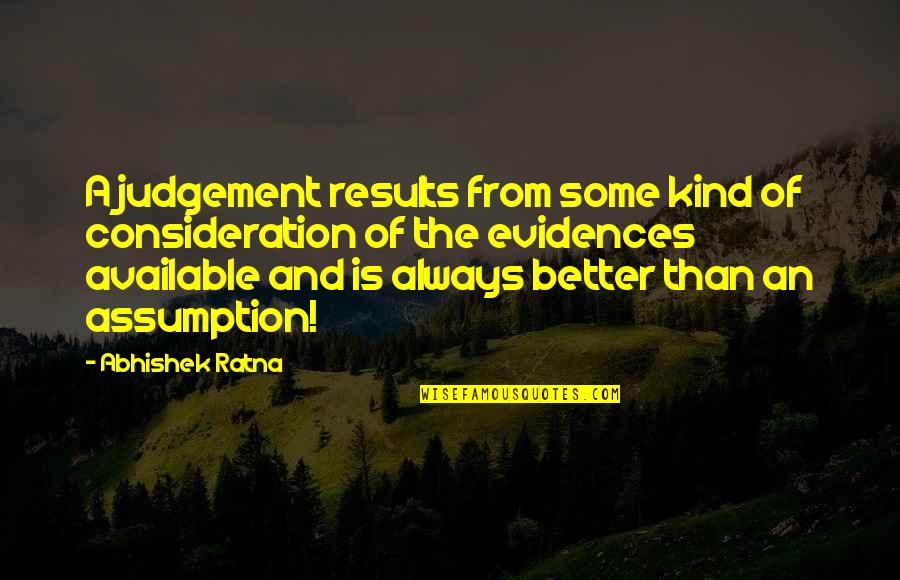 Assumptions And Judgement Quotes By Abhishek Ratna: A judgement results from some kind of consideration