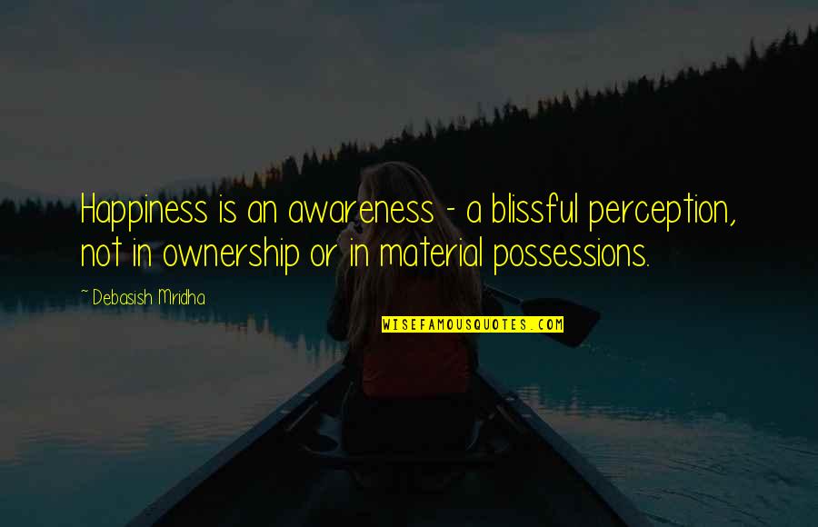 Assumptions And Perceptions Quotes By Debasish Mridha: Happiness is an awareness - a blissful perception,