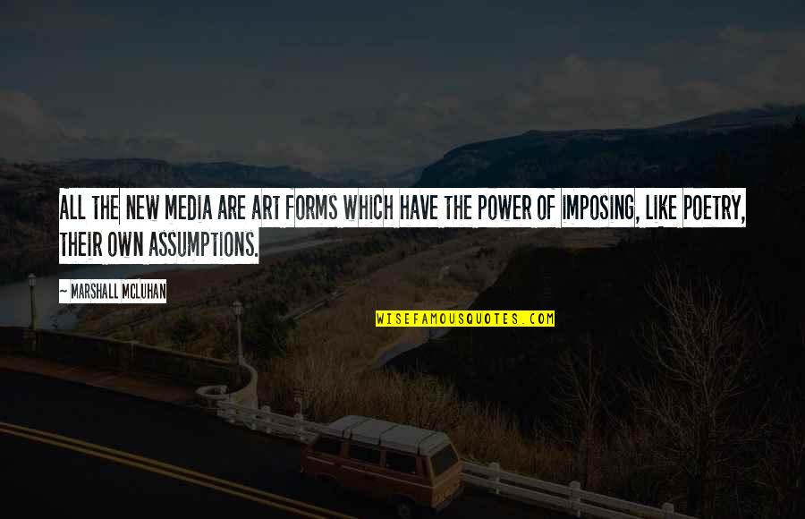 Assumptions Quotes By Marshall McLuhan: All the new media are art forms which