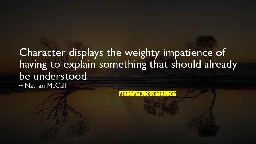 Assumptions Quotes By Nathan McCall: Character displays the weighty impatience of having to