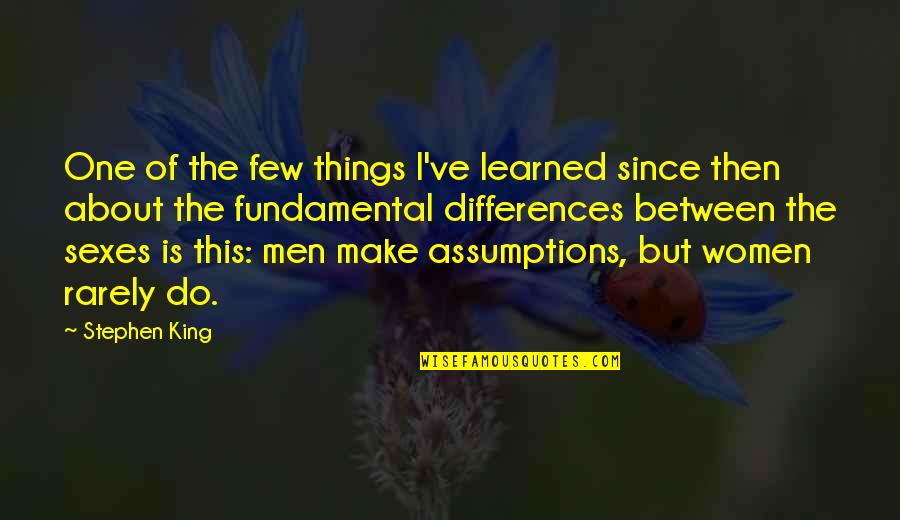 Assumptions Quotes By Stephen King: One of the few things I've learned since