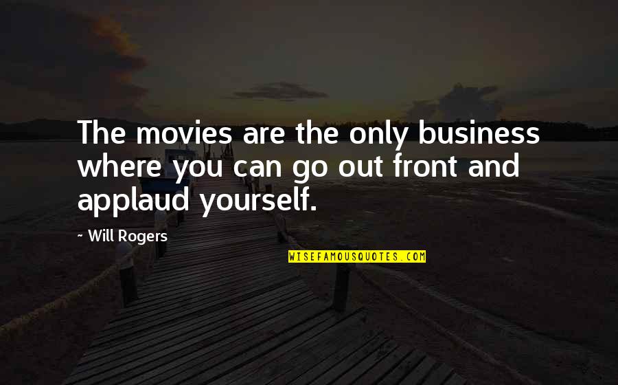 Assumptions Tumblr Quotes By Will Rogers: The movies are the only business where you