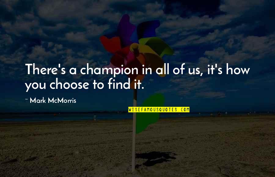Assumptive Closing Quotes By Mark McMorris: There's a champion in all of us, it's
