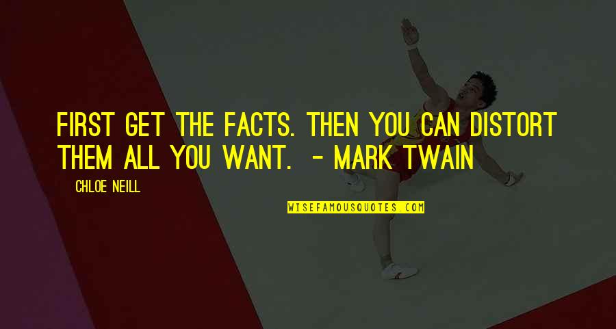 Assunder Quotes By Chloe Neill: First get the facts. Then you can distort