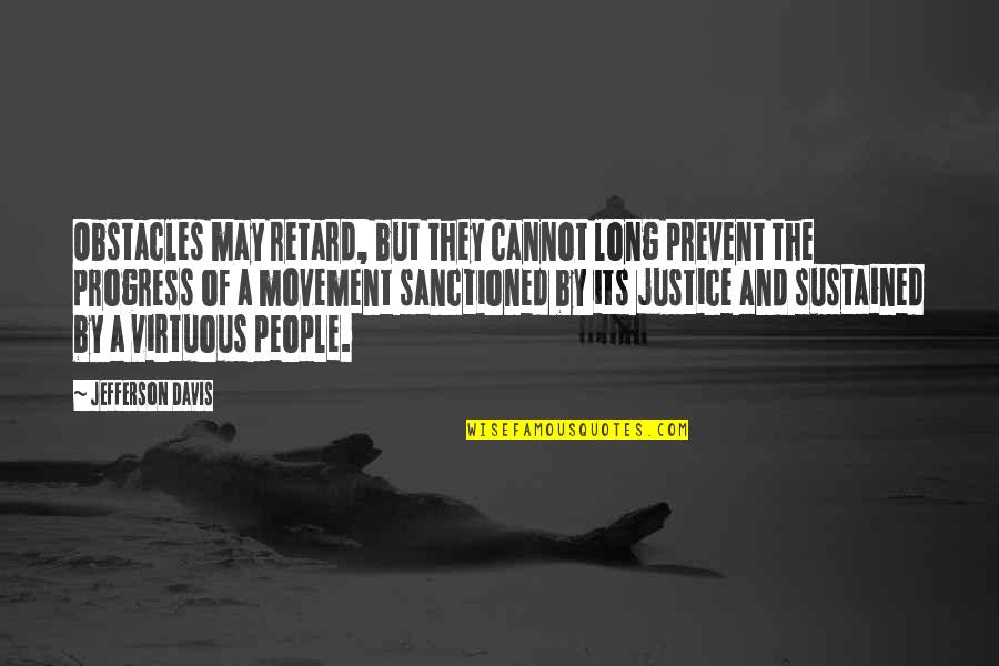 Assunta Di Quotes By Jefferson Davis: Obstacles may retard, but they cannot long prevent Assunta Di Quotes By Jefferson Davis: Obstacles may retard, but they cannot long prevent