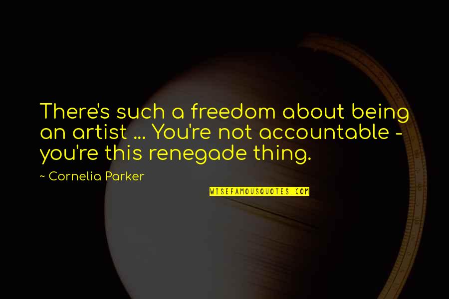 Assunto Para Quotes By Cornelia Parker: There's such a freedom about being an artist Assunto Para Quotes By Cornelia Parker: There's such a freedom about being an artist