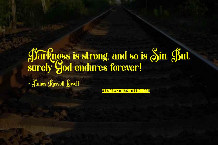 Assunto Sinonimo Quotes By James Russell Lowell: Darkness is strong, and so is Sin, But Assunto Sinonimo Quotes By James Russell Lowell: Darkness is strong, and so is Sin, But