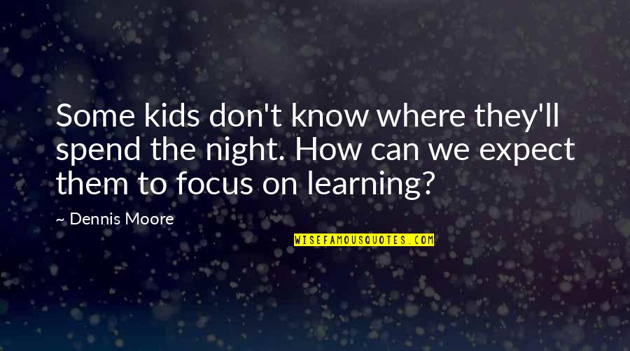 Assuntos Para Quotes By Dennis Moore: Some kids don't know where they'll spend the