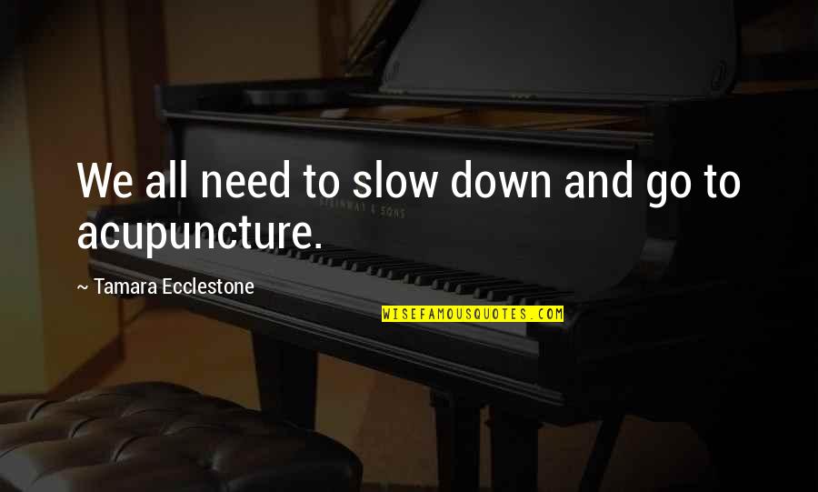 Assunzioni Inps Quotes By Tamara Ecclestone: We all need to slow down and go Assunzioni Inps Quotes By Tamara Ecclestone: We all need to slow down and go