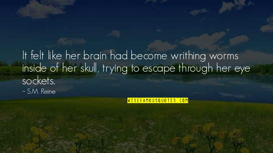 Assurance America Quotes By S.M. Reine: It felt like her brain had become writhing