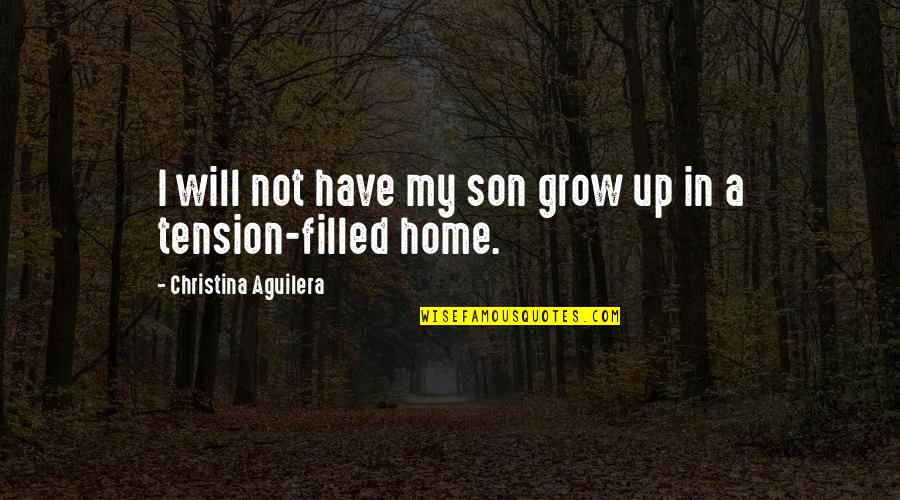 Assurance Bupa Life Quotes By Christina Aguilera: I will not have my son grow up Assurance Bupa Life Quotes By Christina Aguilera: I will not have my son grow up