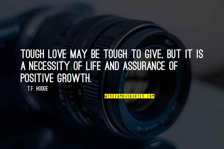 Assurance Of Love Quotes By T.F. Hodge: Tough love may be tough to give, but