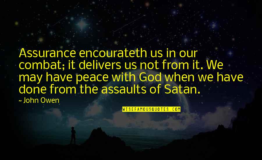 Assurance Quotes By John Owen: Assurance encourateth us in our combat; it delivers Assurance Quotes By John Owen: Assurance encourateth us in our combat; it delivers