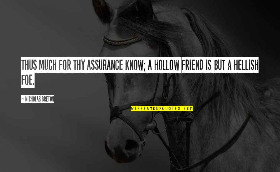Assurance Quotes By Nicholas Breton: Thus much for thy assurance know; a hollow Assurance Quotes By Nicholas Breton: Thus much for thy assurance know; a hollow