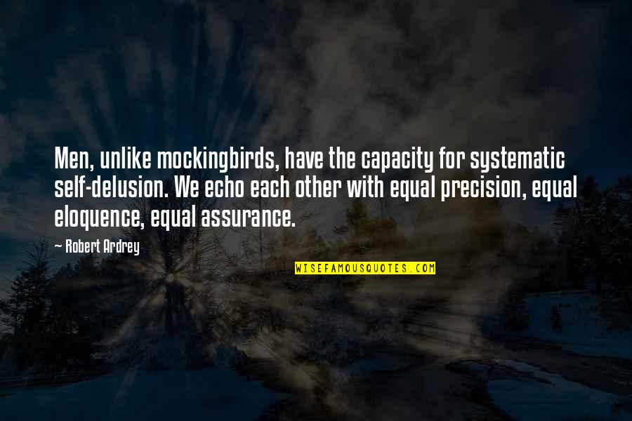 Assurance Quotes By Robert Ardrey: Men, unlike mockingbirds, have the capacity for systematic Assurance Quotes By Robert Ardrey: Men, unlike mockingbirds, have the capacity for systematic