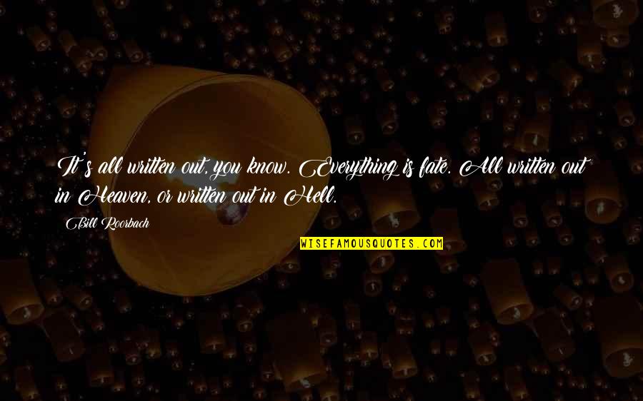 Assurances Quotes By Bill Roorbach: It's all written out, you know. Everything is Assurances Quotes By Bill Roorbach: It's all written out, you know. Everything is
