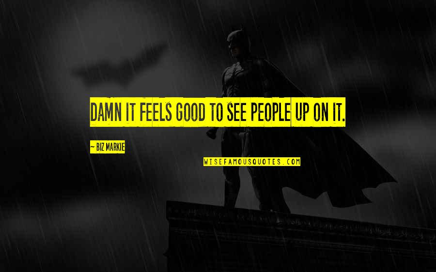 Assurances Quotes By Biz Markie: Damn it feels good to see people up