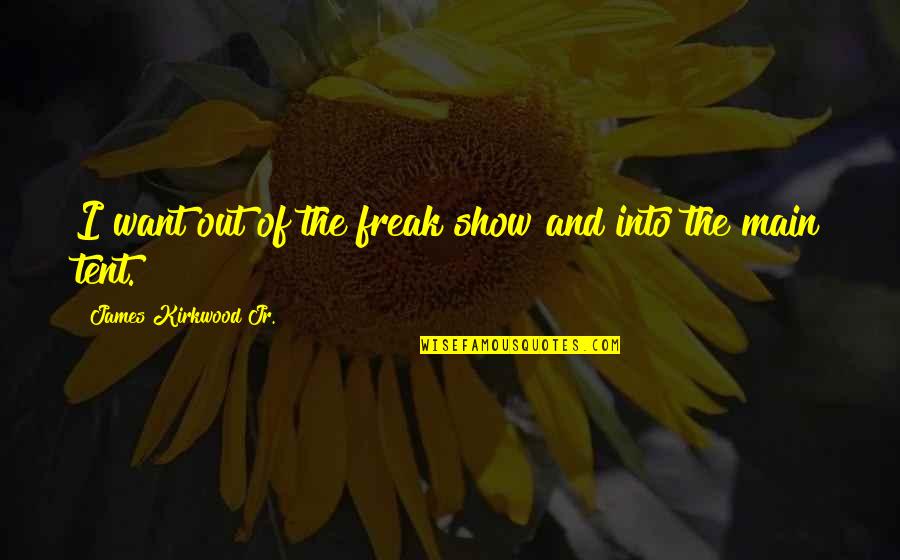 Assurances Quotes By James Kirkwood Jr.: I want out of the freak show and