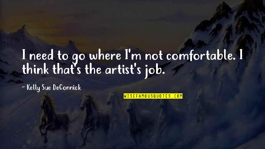 Assurant Health Care Quotes By Kelly Sue DeConnick: I need to go where I'm not comfortable.