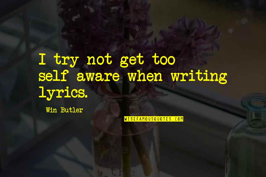 Assurant Renters Quote Quotes By Win Butler: I try not get too self-aware when writing Assurant Renters Quote Quotes By Win Butler: I try not get too self-aware when writing