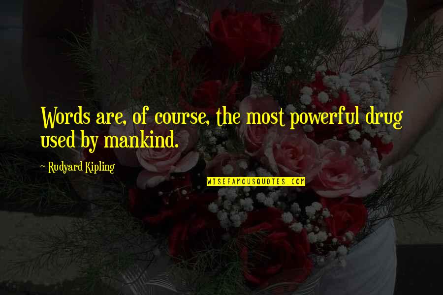 Assur'd Quotes By Rudyard Kipling: Words are, of course, the most powerful drug Assur'd Quotes By Rudyard Kipling: Words are, of course, the most powerful drug