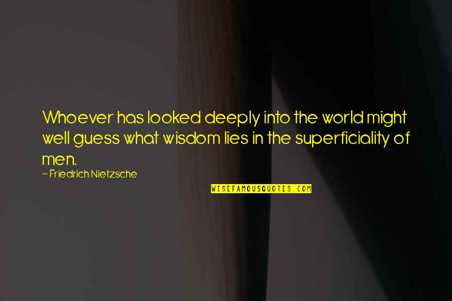 Assurdo Quotes By Friedrich Nietzsche: Whoever has looked deeply into the world might
