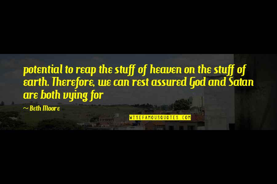 Assured Quotes By Beth Moore: potential to reap the stuff of heaven on