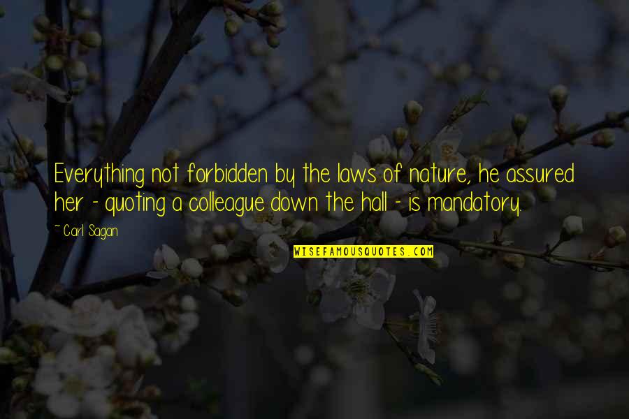 Assured Quotes By Carl Sagan: Everything not forbidden by the laws of nature, Assured Quotes By Carl Sagan: Everything not forbidden by the laws of nature,