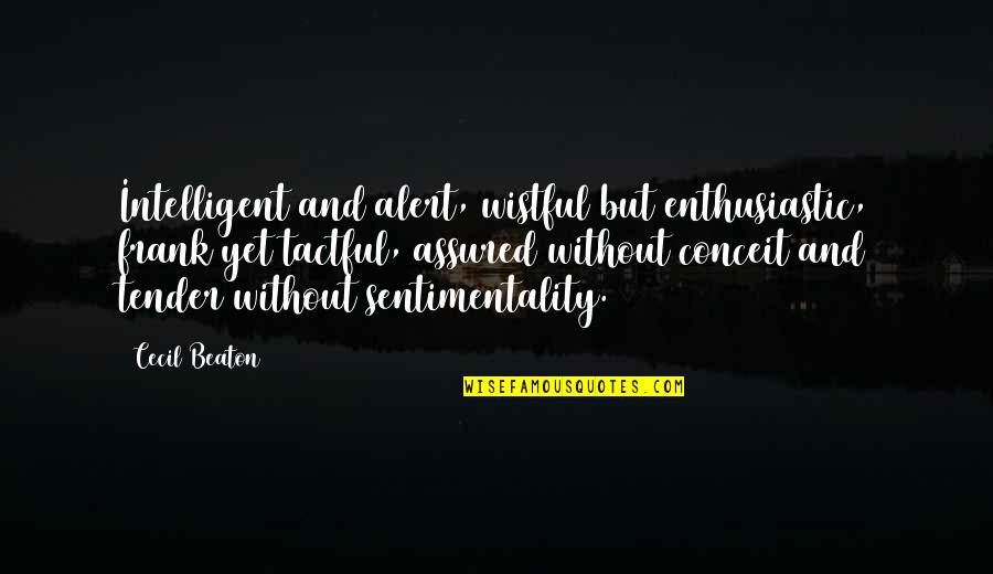 Assured Quotes By Cecil Beaton: Intelligent and alert, wistful but enthusiastic, frank yet Assured Quotes By Cecil Beaton: Intelligent and alert, wistful but enthusiastic, frank yet