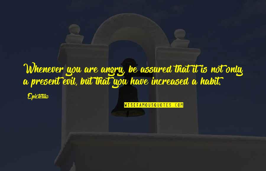 Assured Quotes By Epictetus: Whenever you are angry, be assured that it Assured Quotes By Epictetus: Whenever you are angry, be assured that it